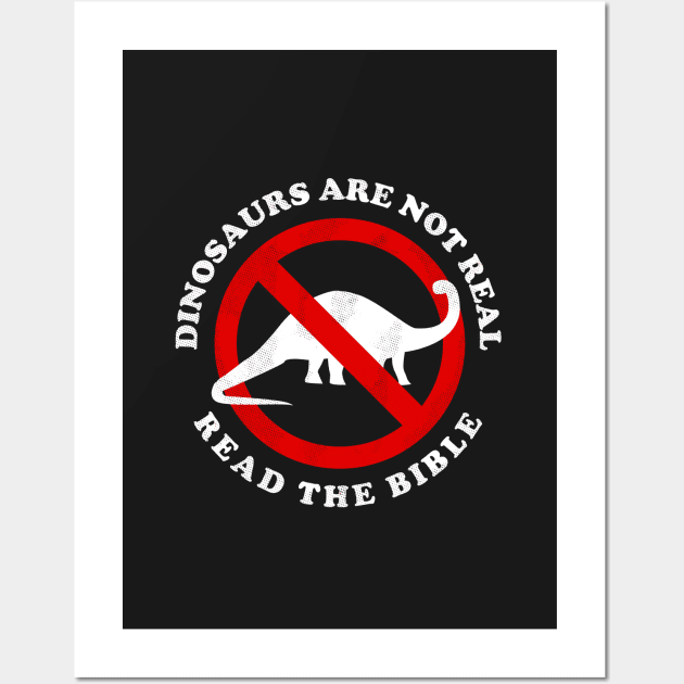 Dinosaurs Are Not Real Read The Bible Wall Art by dumbshirts